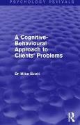 A Cognitive-Behavioural Approach to Clients' Problems (Psychology Revivals)