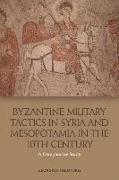 Byzantine Military Tactics in Syria and Mesopotamia in the Tenth Century