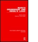 Marx's 'Grundrisse' and Hegel's 'Logic' (RLE Marxism)