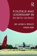 Politics and Leadership in North Korea