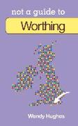 Worthing: Not a Guide to