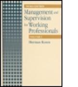 Management and Supervision for Working Professionals, Third Edition, Volume I