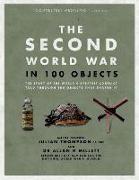 The Second World War in 100 Objects: The Story of the World's Greatest Conflict Told Through the Objects That Shaped It