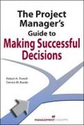 The Project Manager's Guide to Making Successful Decisions