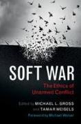 Soft war: the etics of unarmed conflict
