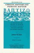 Christic Baptism and Patristic Baptism: An Inquiry Into the Meaning of the Word as Determined by the Usageof the Holy Scriptures and Patristic Writing