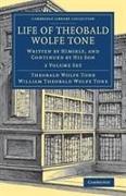 Life of Theobald Wolfe Tone 2 Volume Set: Written by Himself, and Continued by His Son