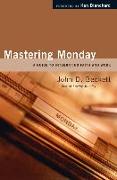 Mastering Monday: A Guide to Integrating Faith and Work
