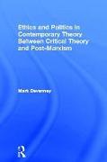 Ethics and Politics in Contemporary Theory Between Critical Theory and Post-Marxism