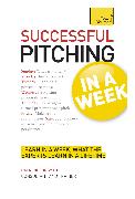 Successful Pitching For Business In A Week: Teach Yourself