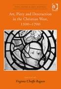 Art, Piety and Destruction in the Christian West, 1500–1700