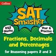 Collins Ks2 Sats Smashers - Year 6 Maths Reasoning - Fractions, Decimals and Percentages for Papers 2 and 3: 2018 Tests