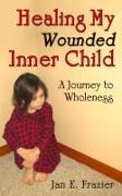 Healing My Wounded Inner Child: A Journey to Wholeness