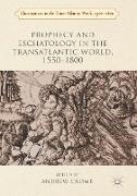 Prophecy and Eschatology in the Transatlantic World, 1550¿1800