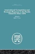 International Competition and Strategic Response in the Textile Industries Since 1870