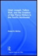 Chief Joseph, Yellow Wolf and the Creation of Nez Perce History in the Pacific Northwest