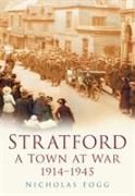 Stratford: A Town at War 1914-1945