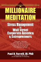 The Millionaire Meditation: Stress Management for Wall Street, Corporate America and Entrepreneurs