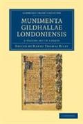 Munimenta Gildhallae Londoniensis 3 Volume Set in 4 Parts: Liber Albus, Liber Custumarum Et Liber Horn, in Archivis Gildhallae Asservati
