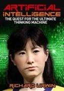 Artificial Intelligence: the Quest for the Ultimate Thinking Machine