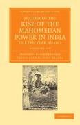 History of the Rise of the Mahomedan Power in India, till the Year AD 1612 4 Volume Set