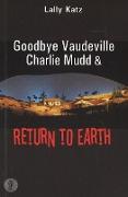 Goodbye Vaudeville Charlie Mudd and Return to Earth: Two pla