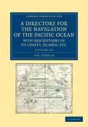 A Directory for the Navigation of the Pacific Ocean, with Descriptions of Its Coasts, Islands, Etc. 2 Volume Set: From the Strait of Magalhaens to the