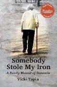 Somebody Stole My Iron: A Family Memoir of Dementia