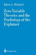 Zero-Variable Theories and the Psychology of the Explainer