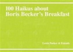 100 Haikus About Boris Becker's Breakfast