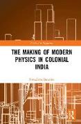 The Making of Modern Physics in Colonial India