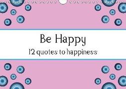 Be Happy - 12 quotes to happiness (Wall Calendar 2018 DIN A4 Landscape)