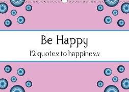 Be Happy - 12 quotes to happiness (Wall Calendar 2018 DIN A3 Landscape)
