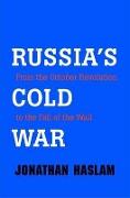 Russia&#8242,s Cold War - From the October Revolution to the Fall of the Wall