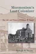 Mormonism's Last Colonizer: The Life and Times of William H. Smart [With CD (Audio)]
