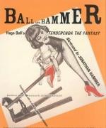 Ball & Hammer - Hugo Ball&#8242,s Tenderenda the Fantastic