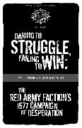 Daring to Struggle, Failing to Win: The Red Army Faction's 1977 Campaign of Desperation
