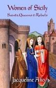 Women of Sicily: Saints, Queens and Rebels