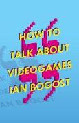 How to Talk About Videogames