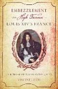 Embezzlement and High Treason in Louis XIV's France