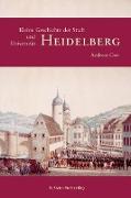 Kleine Geschichte der Stadt Heidelberg und ihrer Universität