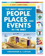 The Most Significant People, Places, and Events in the Bible