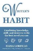 The Writer's Habit: Combining Knowledge, Skill, and Desire to Write the Best Novel You Can