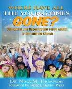 Where Have All the Young Ones Gone?: Connecting and Reconnecting Young Adults to God and the Church