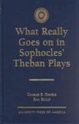What Really Goes on in Sophocles' Theban Plays
