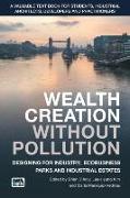 Wealth Creation Without Pollution - Designing for Industry, Ecobusiness Parks and Industrial Estates