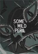 Some Mild Peril