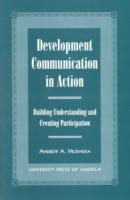 Development Communication in Action: Building Understanding and Creating Participation
