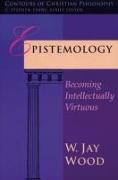 Epistemology: Becoming Intellectually Virtuous