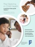 The Diploma in Child Health Volume 1: A Practical Study Guide
